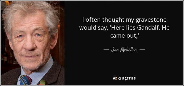 “Siempre pensé que mi obituraio diría: Aquí yace Gandalf. Él salió del armario” Ian McKellen (Vía itgetsbetterproject.tumblr.com)