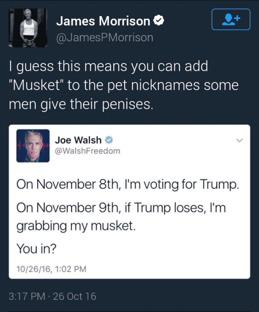 "Supongo que podemos agregar 'mosquete' a lista de sobrenombres que los hombres le ponen a sus penes" "El 8 de noviembre votaré por Trump. El 9 de noviembre, si Trump pierde, cogeré mi mosquete. ¿Quién se apunta?" (Vía atheixt.tumblr.com)